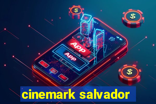 cinemark salvador